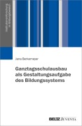 Cover-Bild zum Titel 'Ganztagsschulausbau als Gestaltungsaufgabe des Bildungssystems' von 'Jana Berkemeyer'