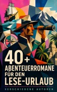 Cover-Bild zum Titel '40+ Abenteuerromane für den Lese-Urlaub' von 'Jules Verne, Sophie Wörishöffer, Frederick Kapitän Marryat, Herman Melville, Alexandre Dumas'