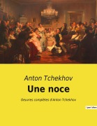 Cover-Bild zum Titel 'Une noce' von 'Anton Tchekhov'