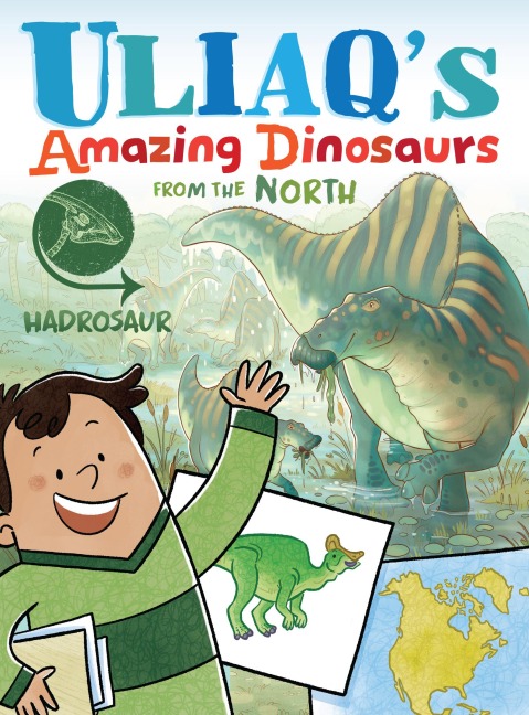 Uliaq's Amazing Dinosaurs from the North: Hadrosaur - Kelly Ward-Wills