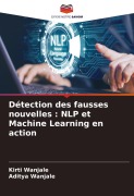 Cover-Bild zum Titel 'Détection des fausses nouvelles : NLP et Machine Learning en action' von 'Kirti Wanjale, Aditya Wanjale'