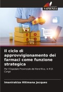 Cover-Bild zum Titel 'Il ciclo di approvvigionamento dei farmaci come funzione strategica' von 'Imanirakiza Hitimana Jacques'