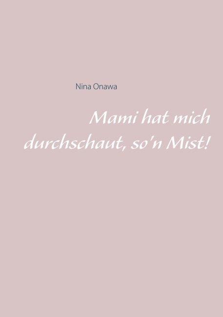 Mami hat mich durchschaut, so'n Mist! - Nina Onawa