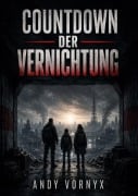 Cover-Bild zum Titel 'Countdown der Vernichtung' von 'Andy Vornyx'