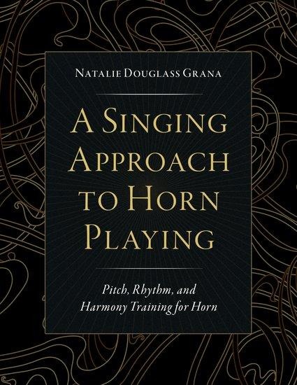 A Singing Approach to Horn Playing - Natalie Douglass Grana