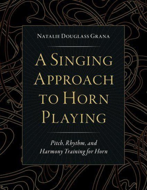 A Singing Approach to Horn Playing - Natalie Douglass Grana