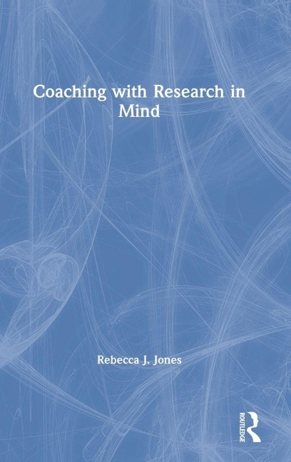 Coaching with Research in Mind - Rebecca J. Jones