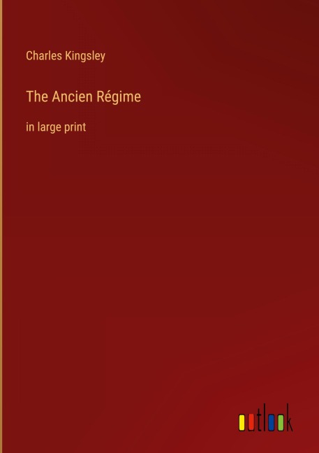 The Ancien Régime - Charles Kingsley