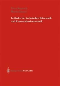 Leitfaden der technischen Informatik und Kommunikationstechnik - Peter Kopacek, Martin Zauner