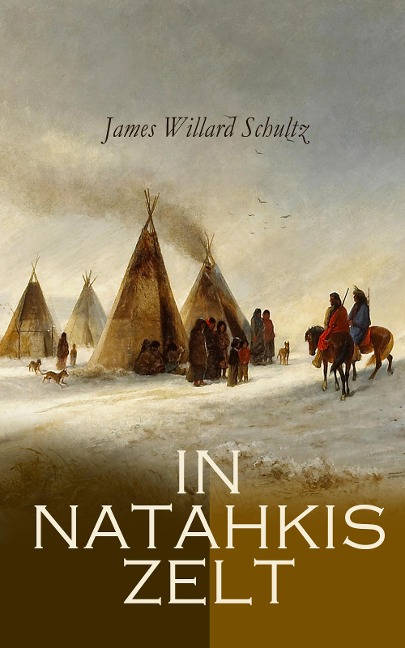 In Natahkis Zelt - James Willard Schultz