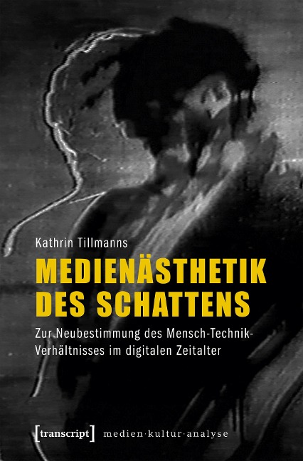 Medienästhetik des Schattens - Kathrin Tillmanns
