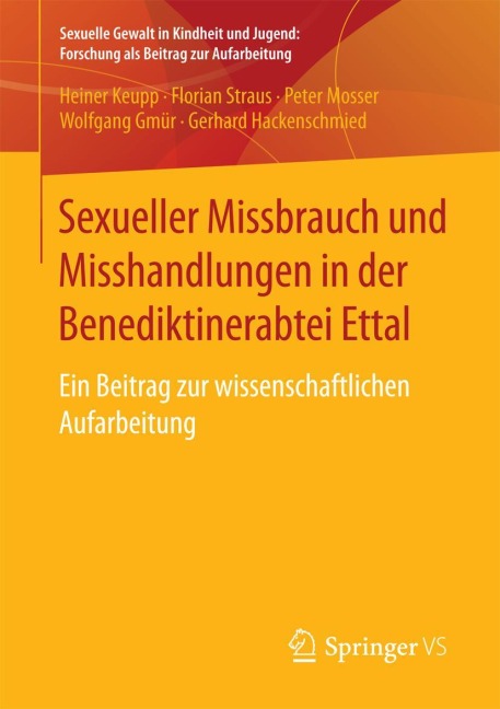 Sexueller Missbrauch und Misshandlungen in der Benediktinerabtei Ettal - Heiner Keupp, Florian Straus, Gerhard Hackenschmied, Wolfgang Gmür, Peter Mosser