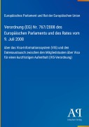 Cover-Bild zum Titel 'Verordnung (EG) Nr. 767/2008 des Europäischen Parlaments und des Rates vom 9. Juli 2008' von 'Europäisches Parlament und Rat der Europäischen Union'