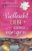 Cover-Bild zum Titel 'Vielleicht liebe ich dich morgen' von 'Corinna Kohfink'