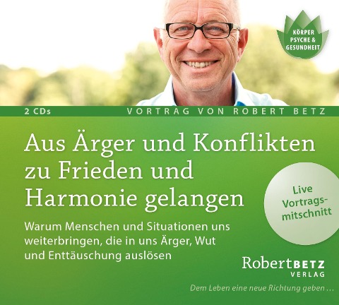 Aus Ärger und Konflikten zu Frieden und Harmonie gelangen - Robert Theodor Betz