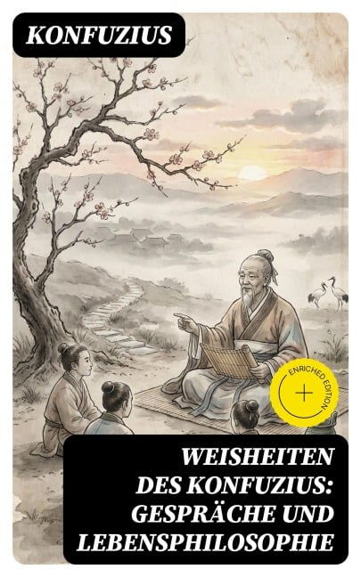 Weisheiten des Konfuzius: Gespräche und Lebensphilosophie - Konfuzius