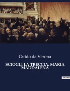 Cover-Bild zum Titel 'SCIOGLI LA TRECCIA, MARIA MADDALENA' von 'Guido Da Verona'