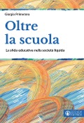 Cover-Bild zum Titel 'Oltre la scuola. La sfida educativa nella società liquida' von 'Giorgio Primerano'