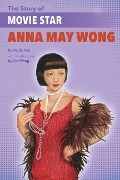 The Story of Anna May Wong - Paula Yoo
