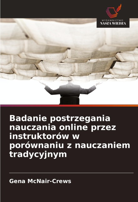 Badanie postrzegania nauczania online przez instruktorów w porównaniu z nauczaniem tradycyjnym - Gena McNair-Crews
