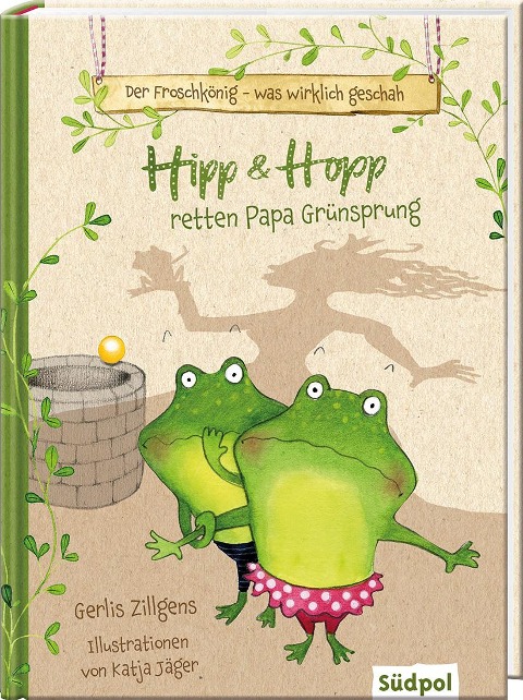 Der Froschkönig - was wirklich geschah: Hipp und Hopp retten Papa Grünsprung - Gerlis Zillgens