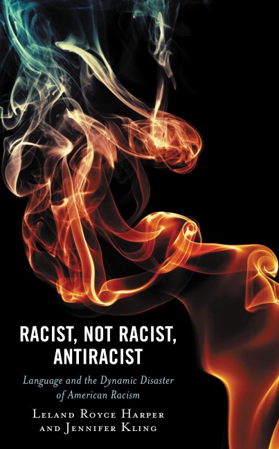 Racist, Not Racist, Antiracist - Leland Harper, Jennifer Kling