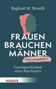 Cover-Bild zum Titel 'Frauen brauchen Männer (und umgekehrt)' von 'Raphael M. Bonelli'
