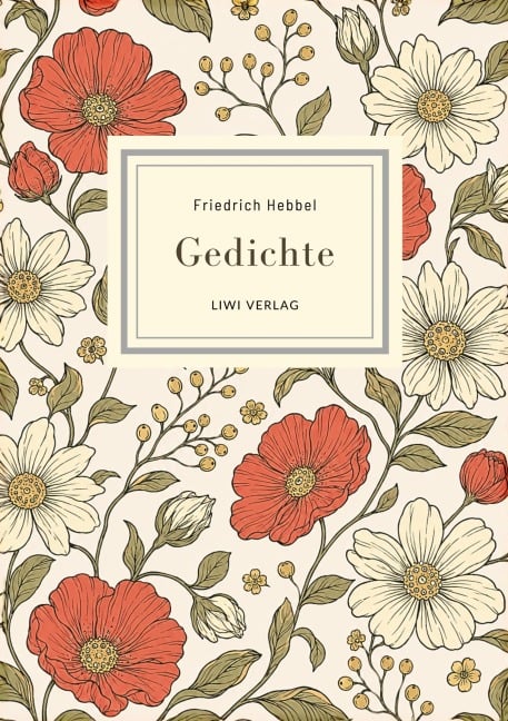 Friedrich Hebbel: Gedichte. Nach der Ausgabe letzter Hand - Friedrich Hebbel
