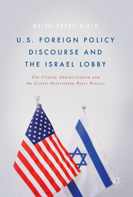 U.S. Foreign Policy Discourse and the Israel Lobby - Keith Peter Kiely