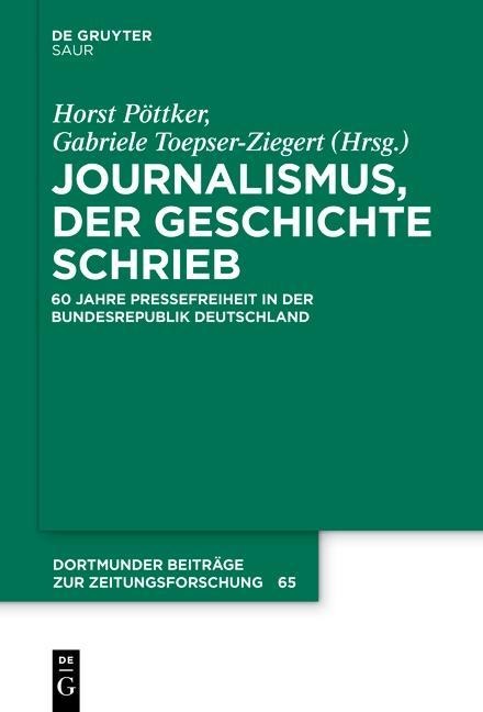 Journalismus, der Geschichte schrieb - Horst Pöttker, Gabriele Toepser-Ziegert