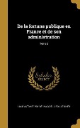 Cover-Bild zum Titel 'De la fortune publique en France et de son administration; Tome 2' von 'Louis Antoine Macarel, J. Boulatignier'