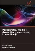 Cover-Bild zum Titel 'Pornografia, media i dynamika wspó¿czesnej komunikacji' von 'Daniel Chile, Cyprian Gbasha'