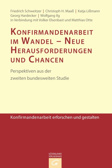 Konfirmandenarbeit im Wandel - Neue Herausforderungen und Chancen - Friedrich Schweitzer, Christoph H. Maaß, Katja Lißmann, Georg Hardecker, Wolfgang Ilg