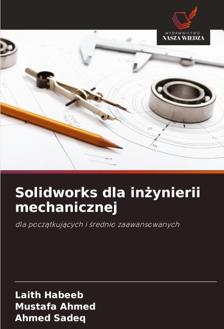 Solidworks dla in¿ynierii mechanicznej - Laith Habeeb, Mustafa Ahmed, Ahmed Sadeq