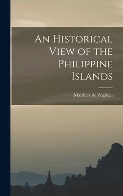 An Historical View of the Philippine Islands - Martinez de Zugñiga