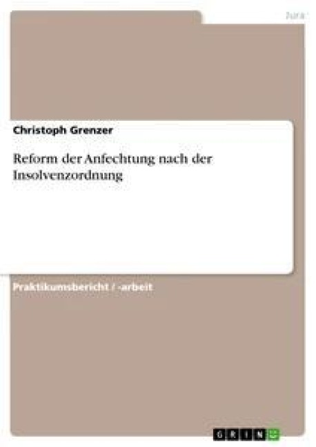 Reform der Anfechtung nach der Insolvenzordnung - Christoph Grenzer