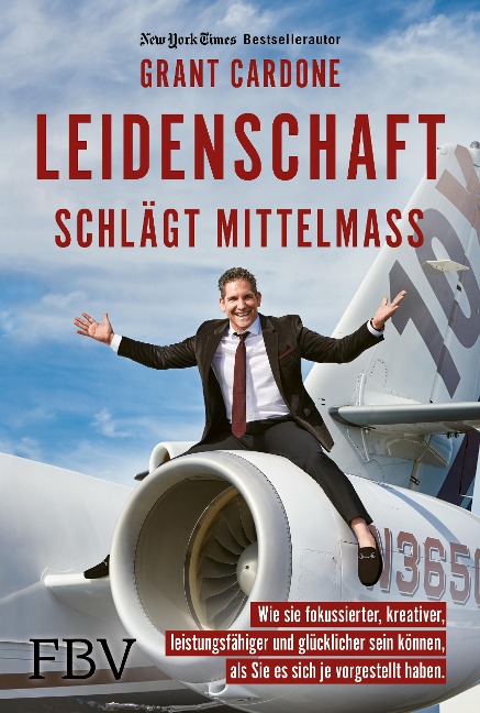 Leidenschaft schlägt Mittelmaß - Grant Cardone