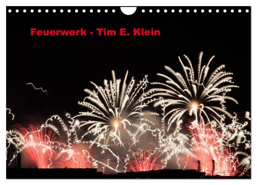 Feuerwerk (Wandkalender 2026 DIN A4 quer), CALVENDO Monatskalender - Tim E. Klein