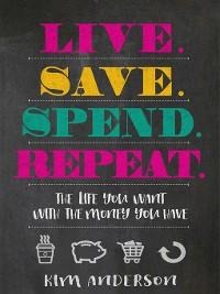 Live. Save. Spend. Repeat. - Kim Anderson