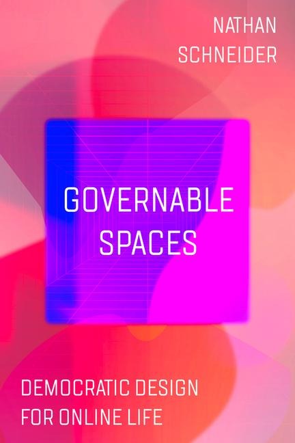 Governable Spaces - Nathan Schneider