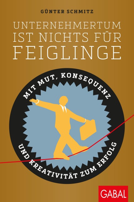 Unternehmertum ist nichts für Feiglinge - Günter Schmitz