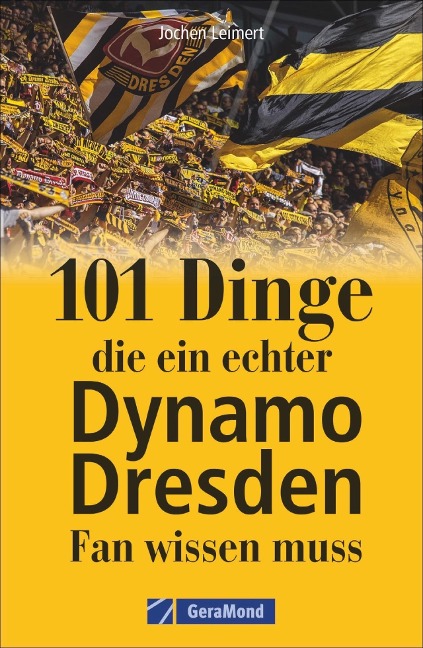 101 Dinge, die ein echter Dynamo Dresden-Fan wissen muss - Jochen Leimert