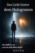 Cover-Bild zum Titel 'Das Licht hinter dem Hologramm' von 'Aylin Kay'