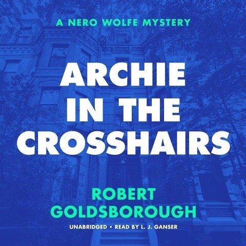 Archie in the Crosshairs Lib/E: A Nero Wolfe Mystery - Robert Goldsborough