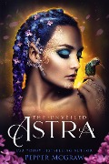 Cover-Bild zum Titel 'Astra: The Unveiled (Stories of the Veil, #2)' von 'Pepper McGraw'