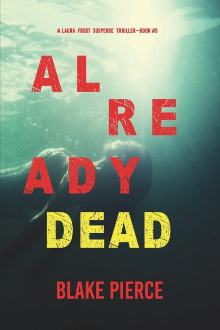 Already Dead (A Laura Frost FBI Suspense Thriller-Book 5) - Blake Pierce