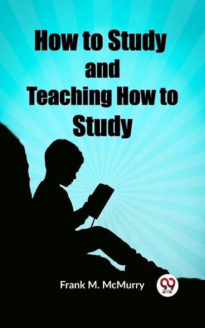 How to Study and Teaching How to Study - Frank M. Mcmurry