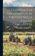 Cover-Bild zum Titel 'La Condotta Degli Istituti Di Credito Nella Fallita Genuardi Di Girgenti...' von 'Anonymous'