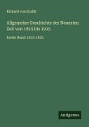 Cover-Bild zum Titel 'Allgemeine Geschichte der Neuesten Zeit von 1815 bis 1915' von 'Richard Von Kralik'