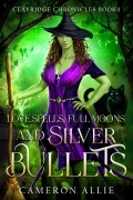 Cover-Bild zum Titel 'Love Spells, Full Moons, and Silver Bullets (Clayridge Chronicles, #1)' von 'Cameron Allie'
